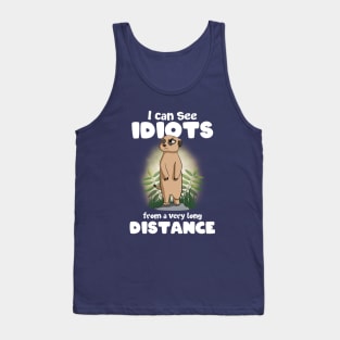 I can see idiots from a very long distance Meerkat Tank Top